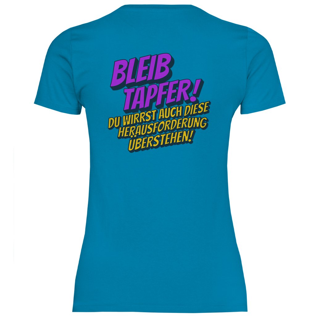 Damen T-Shirt "Bleib tapfer..." - Grafikmagie