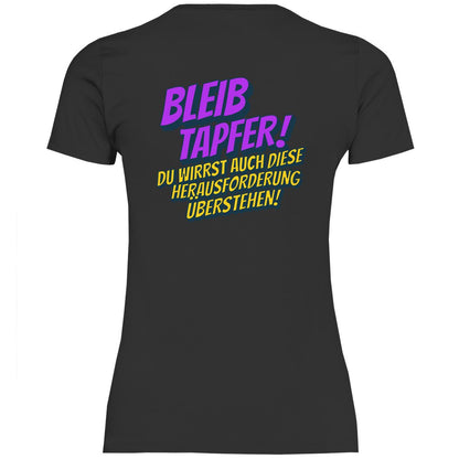 Damen T-Shirt "Bleib tapfer..." - Grafikmagie