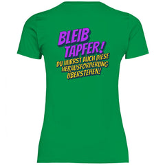 Damen T-Shirt "Bleib tapfer..." - Grafikmagie