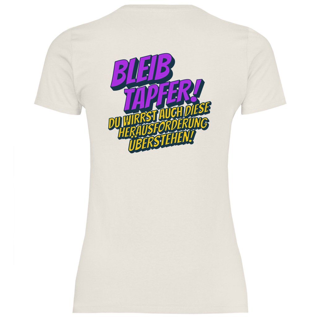 Damen T-Shirt "Bleib tapfer..." - Grafikmagie