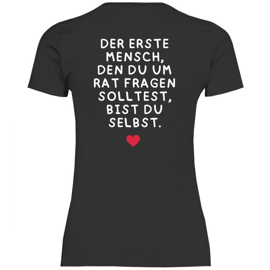 Damen T-Shirt "Der erste Mensch den du um Rat fragen solltest..." - Grafikmagie