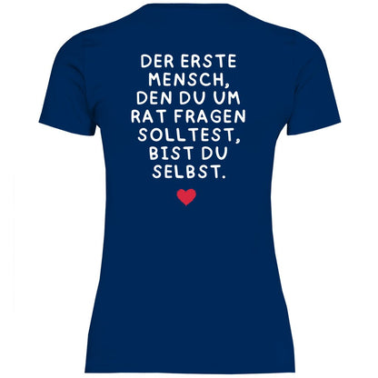 Damen T-Shirt "Der erste Mensch den du um Rat fragen solltest..." - Grafikmagie