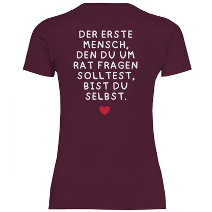 Damen T-Shirt "Der erste Mensch den du um Rat fragen solltest..." - Grafikmagie