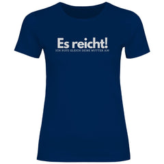 Damen T-Shirt "Es reicht ich rufe gleich deine Mutter an!" - Grafikmagie
