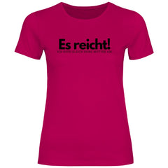 Damen T-Shirt "Es reicht ich rufe gleich deine Mutter an!" - Grafikmagie