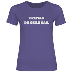 Damen T-Shirt "Freitag du geile Sau!" - Grafikmagie