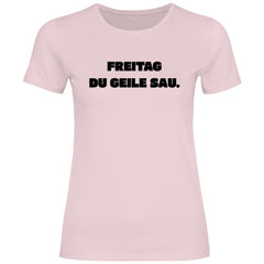Damen T-Shirt "Freitag du geile Sau!" - Grafikmagie