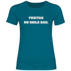 Damen T-Shirt "Freitag du geile Sau!" - Grafikmagie