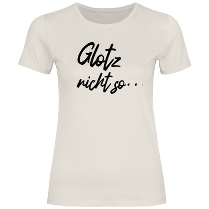 Damen T-Shirt "Glotz nicht so!" - Grafikmagie