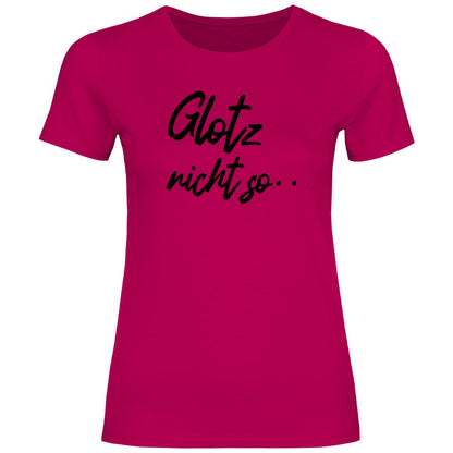 Damen T-Shirt "Glotz nicht so!" - Grafikmagie