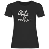 Damen T-Shirt "Glotz nicht so!" - Grafikmagie