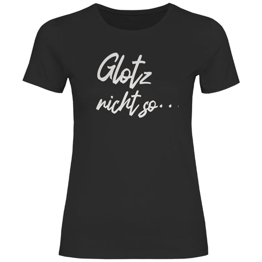 Damen T-Shirt "Glotz nicht so!" - Grafikmagie