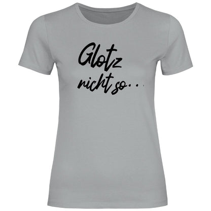 Damen T-Shirt "Glotz nicht so!" - Grafikmagie