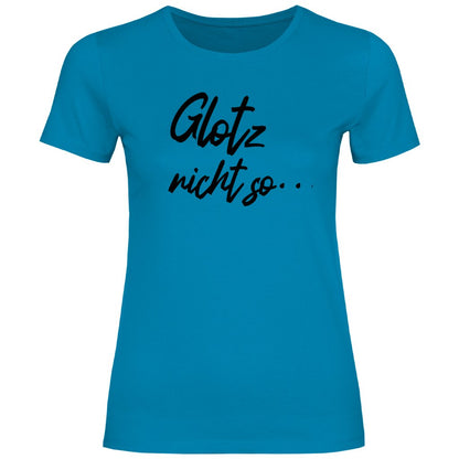 Damen T-Shirt "Glotz nicht so!" - Grafikmagie