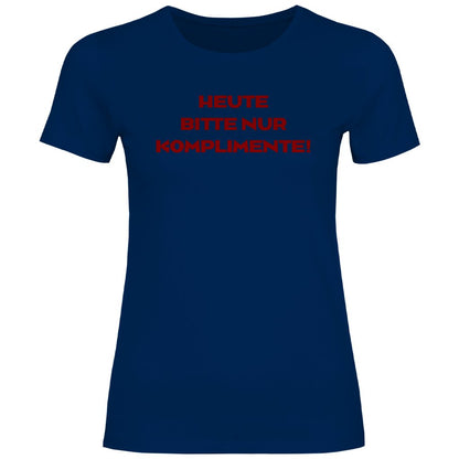 Damen T-Shirt "Heute bitte nur Komplimente!" - Grafikmagie