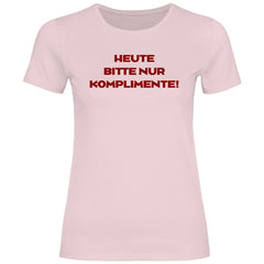 Damen T-Shirt "Heute bitte nur Komplimente!" - Grafikmagie