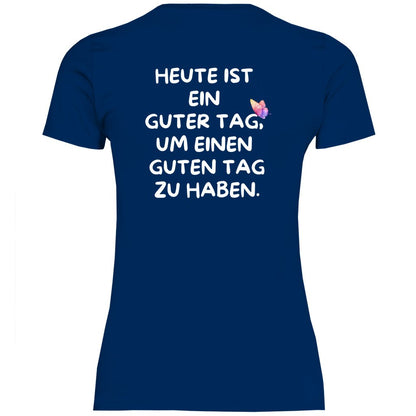 Damen T-Shirt "Heute ist ein Guter Tag um einen guten Tag zu haben!" - Grafikmagie