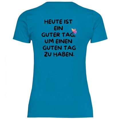 Damen T-Shirt "Heute ist ein Guter Tag um einen guten Tag zu haben!" - Grafikmagie