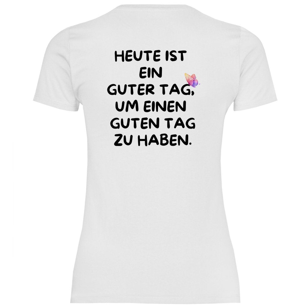 Damen T-Shirt "Heute ist ein Guter Tag um einen guten Tag zu haben!" - Grafikmagie