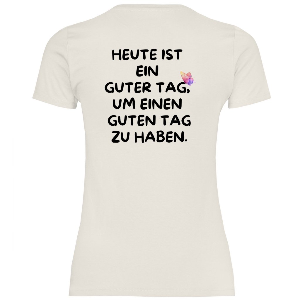 Damen T-Shirt "Heute ist ein Guter Tag um einen guten Tag zu haben!" - Grafikmagie