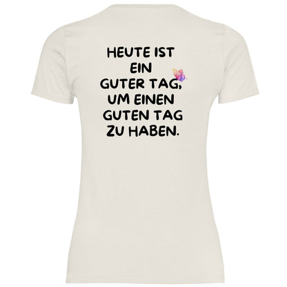 Damen T-Shirt "Heute ist ein Guter Tag um einen guten Tag zu haben!" - Grafikmagie