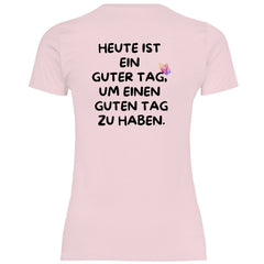Damen T-Shirt "Heute ist ein Guter Tag um einen guten Tag zu haben!" - Grafikmagie