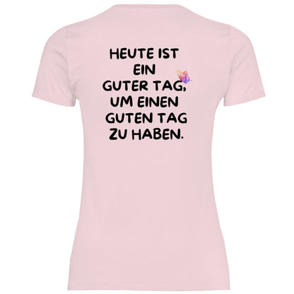 Damen T-Shirt "Heute ist ein Guter Tag um einen guten Tag zu haben!" - Grafikmagie