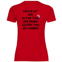 Damen T-Shirt "Heute ist ein Guter Tag um einen guten Tag zu haben!" - Grafikmagie