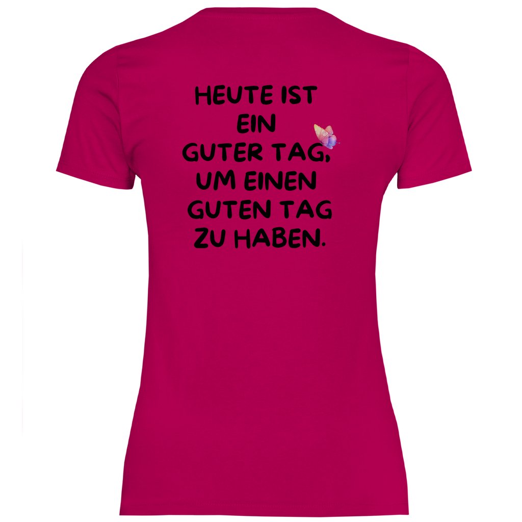 Damen T-Shirt "Heute ist ein Guter Tag um einen guten Tag zu haben!" - Grafikmagie