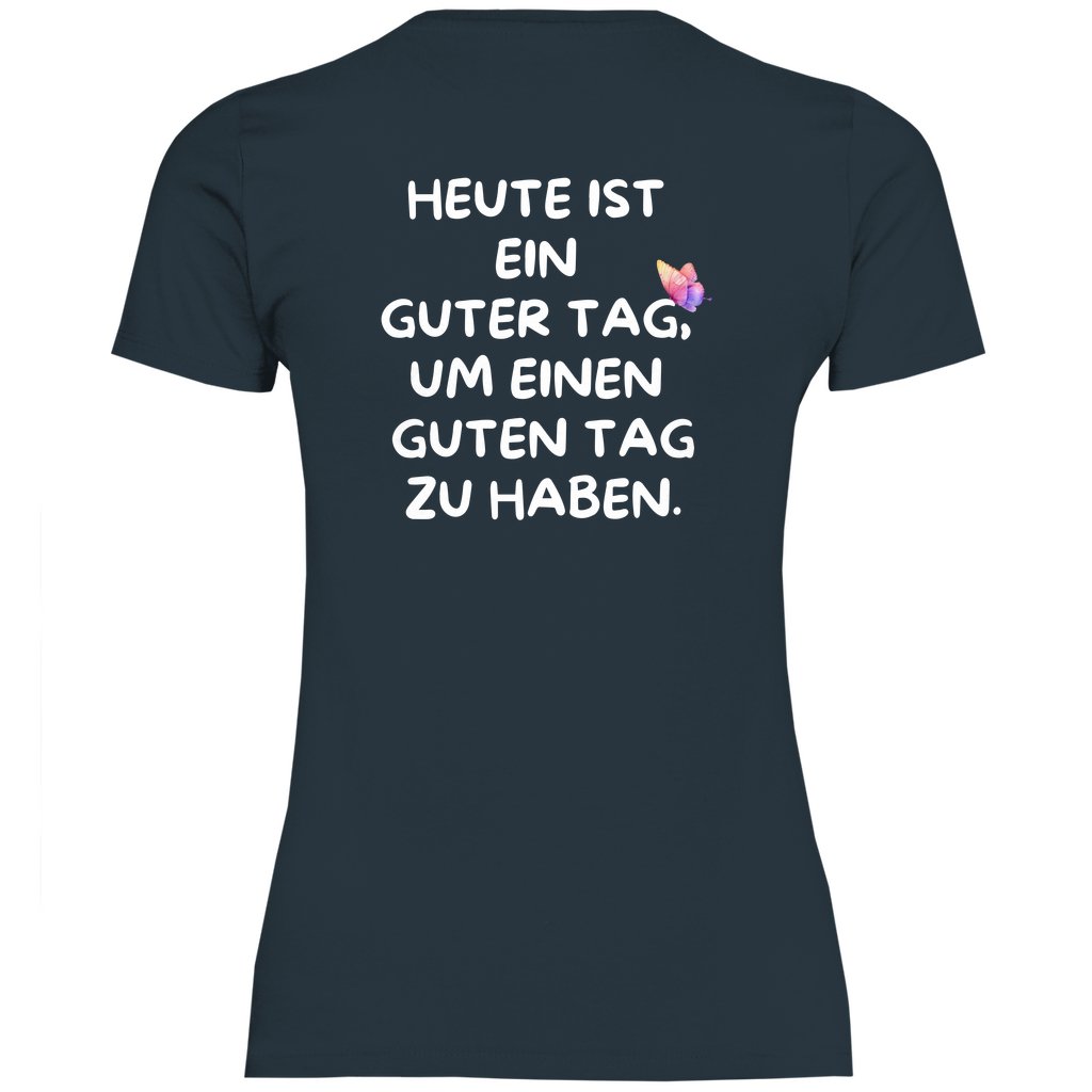 Damen T-Shirt "Heute ist ein Guter Tag um einen guten Tag zu haben!" - Grafikmagie