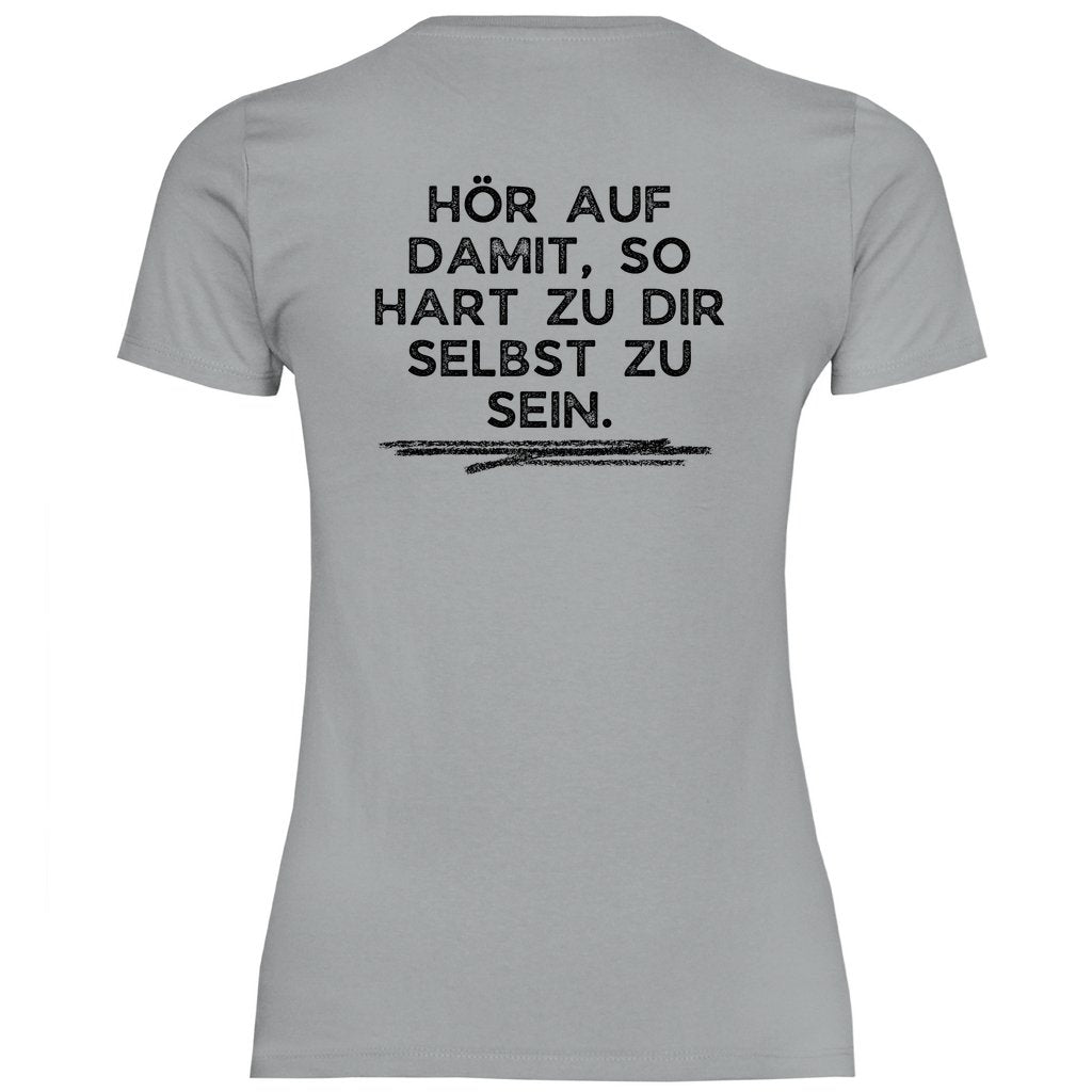 Damen T-Shirt "Hör auf damit, so hart zu dir selbst zu sein!" - Grafikmagie