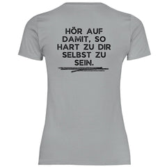 Damen T-Shirt "Hör auf damit, so hart zu dir selbst zu sein!" - Grafikmagie