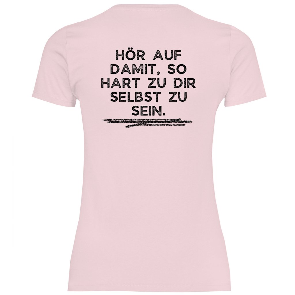 Damen T-Shirt "Hör auf damit, so hart zu dir selbst zu sein!" - Grafikmagie