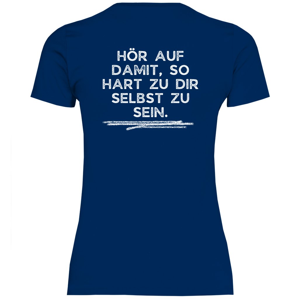 Damen T-Shirt "Hör auf damit, so hart zu dir selbst zu sein!" - Grafikmagie