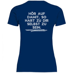 Damen T-Shirt "Hör auf damit, so hart zu dir selbst zu sein!" - Grafikmagie