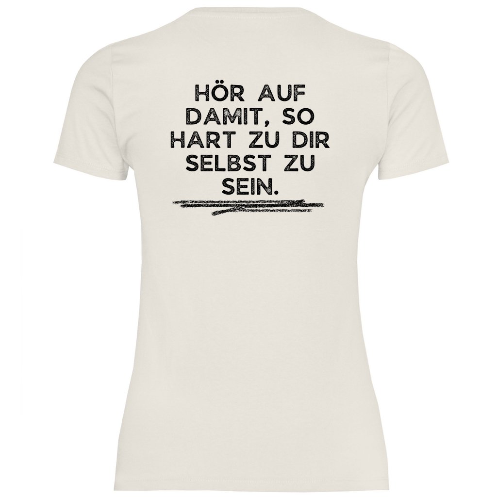 Damen T-Shirt "Hör auf damit, so hart zu dir selbst zu sein!" - Grafikmagie