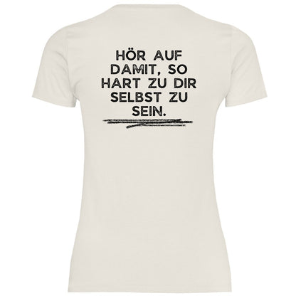 Damen T-Shirt "Hör auf damit, so hart zu dir selbst zu sein!" - Grafikmagie