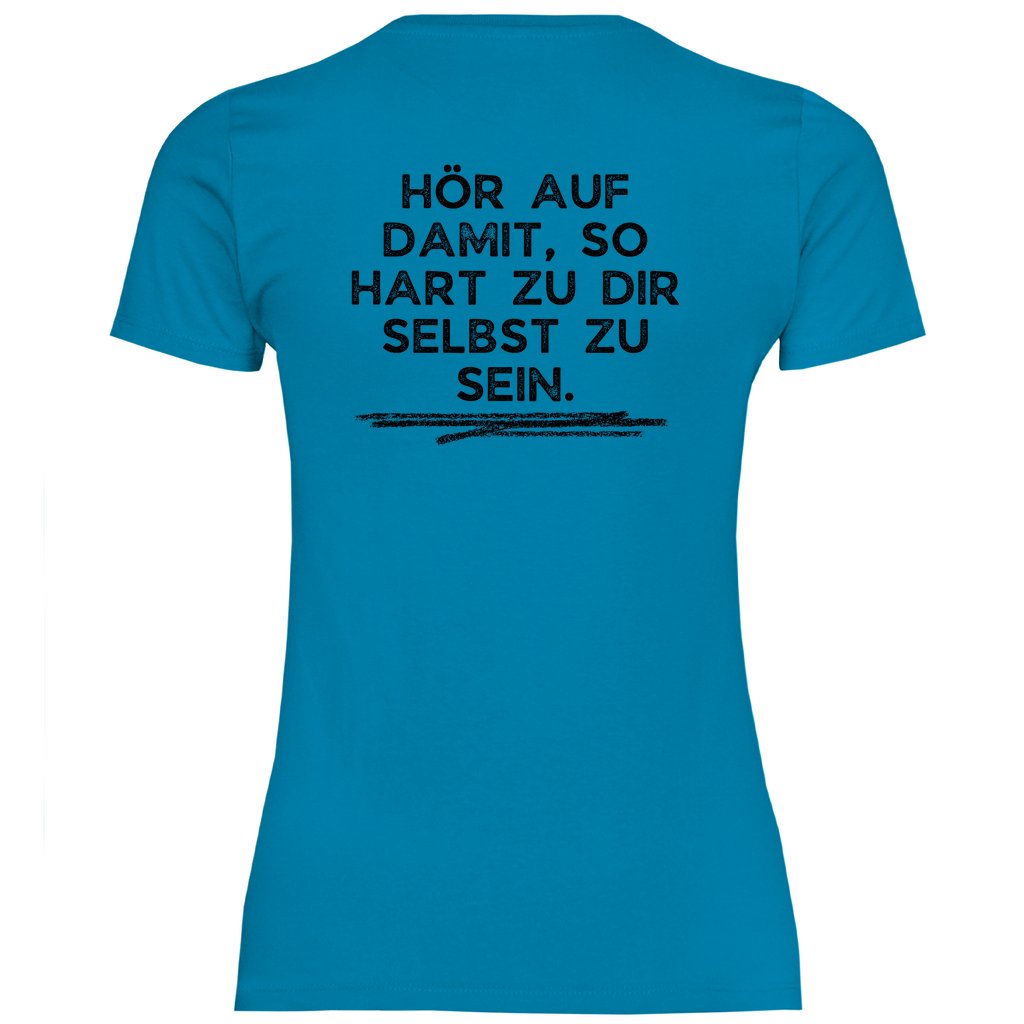 Damen T-Shirt "Hör auf damit, so hart zu dir selbst zu sein!" - Grafikmagie