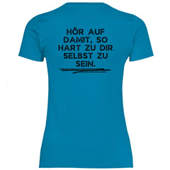 Damen T-Shirt "Hör auf damit, so hart zu dir selbst zu sein!" - Grafikmagie