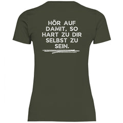 Damen T-Shirt "Hör auf damit, so hart zu dir selbst zu sein!" - Grafikmagie