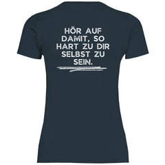 Damen T-Shirt "Hör auf damit, so hart zu dir selbst zu sein!" - Grafikmagie