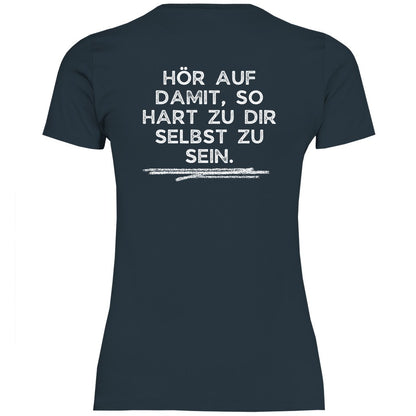 Damen T-Shirt "Hör auf damit, so hart zu dir selbst zu sein!" - Grafikmagie