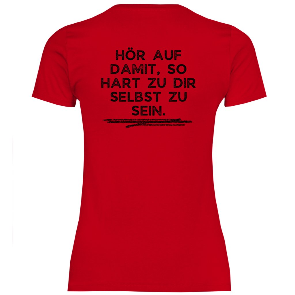 Damen T-Shirt "Hör auf damit, so hart zu dir selbst zu sein!" - Grafikmagie