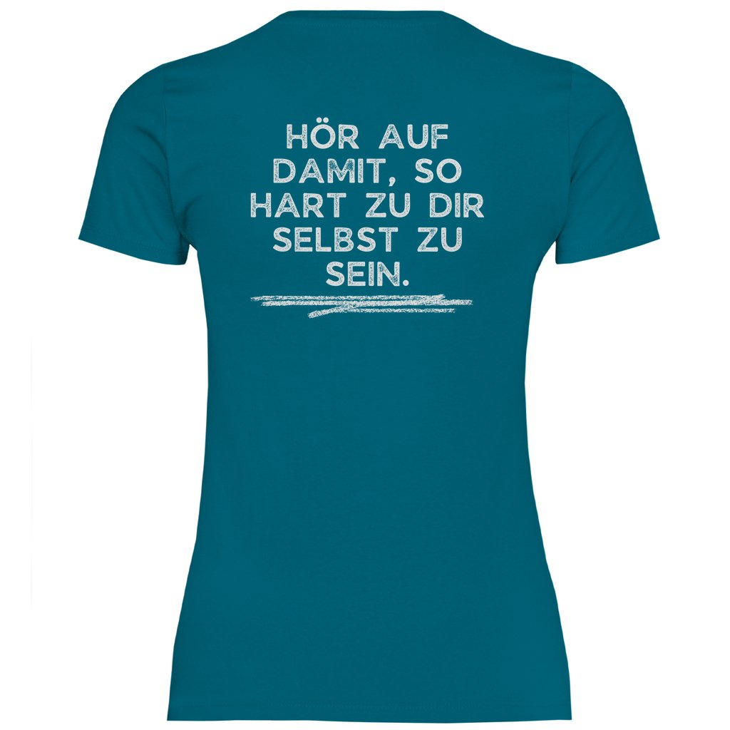 Damen T-Shirt "Hör auf damit, so hart zu dir selbst zu sein!" - Grafikmagie