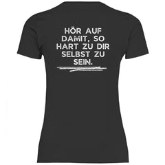 Damen T-Shirt "Hör auf damit, so hart zu dir selbst zu sein!" - Grafikmagie