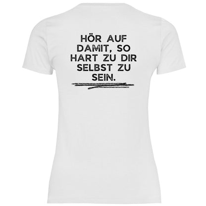 Damen T-Shirt "Hör auf damit, so hart zu dir selbst zu sein!" - Grafikmagie