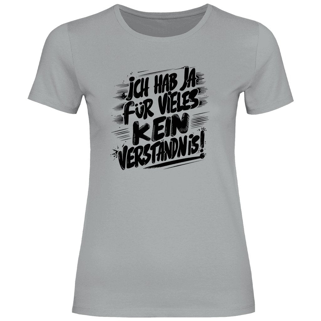 Damen T-Shirt "ich hab ja für vieles kein verständnis" - Grafikmagie