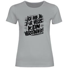 Damen T-Shirt "ich hab ja für vieles kein verständnis" - Grafikmagie