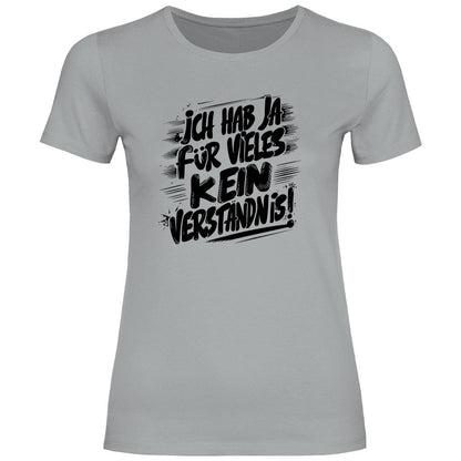 Damen T-Shirt "ich hab ja für vieles kein verständnis" - Grafikmagie