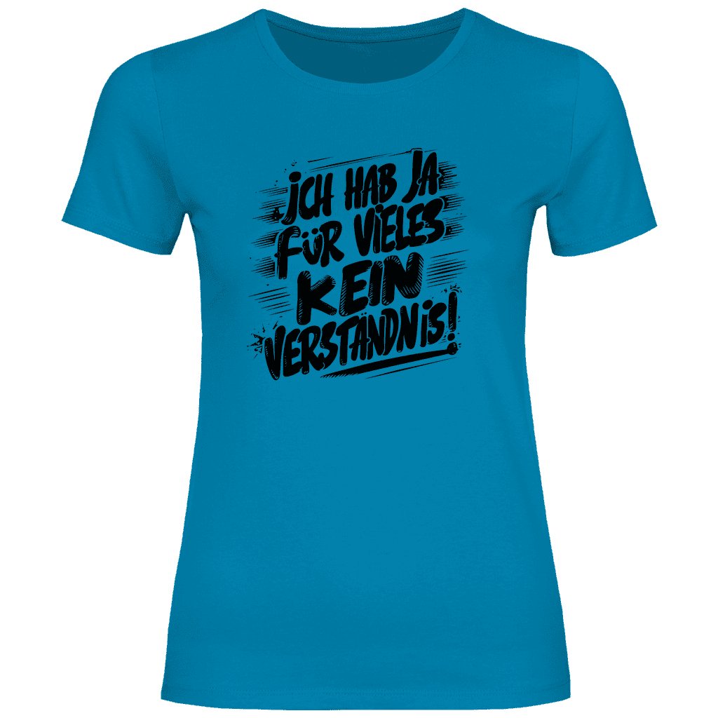 Damen T-Shirt "ich hab ja für vieles kein verständnis" - Grafikmagie